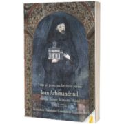 Viata si petrecerea fericitului parinte Ioan Arhimandritul, staretul Sfintei Manastiri Hurezi (1692-1726) in vremea Domnului Constantin Brancoveanu