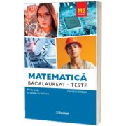 Bacalaureat, matematica M2 profil tehnologic. 50 de teste cu modele de rezolvare