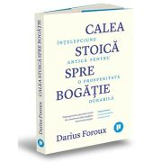 Calea stoica spre bogatie. Intelepciune antica pentru o prosperitate durabila