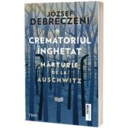 Crematoriul inghetat: marturie de la Auschwitz