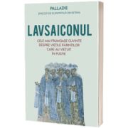 Lavsaiconul. Cele mai frumoase cuvinte despre vietile parintilor care au vietuit in pustie