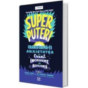 Superputeri. Tranforma-ti anxietatea in curaj, incredere si rezilienta