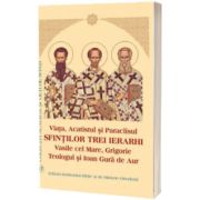 Viata, Acatistul si Paraclisul Sfintilor Trei Ierarhi: Vasile cel Mare, Grigorie Teologul si Ioan Gura de Aur