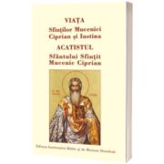 Viata Sfintilor Mucenici Ciprian si Iustina. Acatistul Sfantului Sfintit Mucenic Ciprian