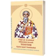 Viata si Acatistul Sfantului Ierarh Teotim Episcopul Tomisului