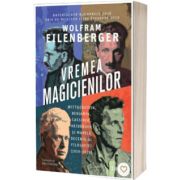 Vremea magicienilor. Wittgenstein, Benjamin, Cassirer, Heidegger si marele deceniu al filosofiei (1919%u20131929)