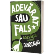 Adevarat sau fals. Adevarul despre dinozauri