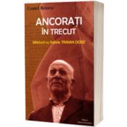 Ancorati in trecut. Marturii cu fratele Traian Dorz