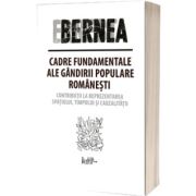 Cadre fundamentale ale gandirii populare romanesti. Contributii la reprezentarea spatiului, timpului si cauzalitati