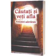 Cautati si veti afla - Povestiri adevarate