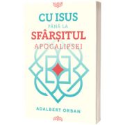 Cu Isus pana la sfarsitul Apocalipsei