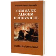 Cum sa ne alegem duhovnicul. Ezitari si poticniri