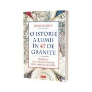 O istorie a lumii in 47 de granite. Povestile din spatele liniilor de pe hartile noastre