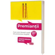 Premiantii. Cum sa-ti feresti copiii de presiunea reusitei