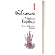 Shakespeare interpretat de Adrian Papahagi. Titus Andronicus. Hamlet (Editia a II-a)