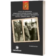 Viata si credinta Parintelui Daniil Sandu Tudor de la Miscarea Mistica Ortodoxa la Rugul Aprins (1896-1962)