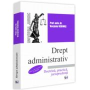 Drept administrativ. Editia a XV-a, revazuta si adaugita. Doctrina, practica, jurisprudenta