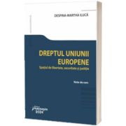 Dreptul Uniunii Europene. Spatiul de libertate, securitate si justitie