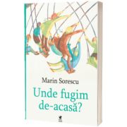 Unde fugim de-acasa?