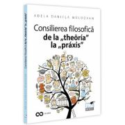 Consilierea filosofica de la ''theoria&quot; la &quot;praxis&quot;. O hemografie a omului contemporan