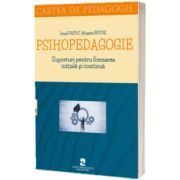 Psihopedagogie. Suporturi pentru formarea initiala si continua