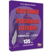 Dictionar de personaje literare pentru gimnaziu si liceu 135 de caracterizari