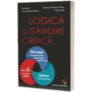 Logica si gandire critica. Ghid complet de rezolvare a grilelor de logica formala si gandire critica. Admitere la Facultatea de Drept, editia a II-a revizuita si adaugita