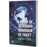 Lumea se schimba! Romania ce face?