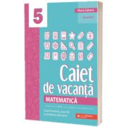 Matematica, caiet de vacanta. Suport teoretic, exercitii si probleme aplicative. Clasa a V-a