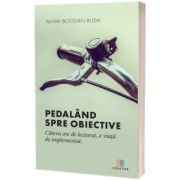 Pedaland spre obiective. Cateva ore de lecturat, o viata de implementat