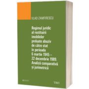 Regimul juridic al restituirii imobilelor preluate abuziv de catre stat in perioada 6 martie 1945 - 22 decembrie 1949