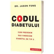 Codul diabetului. Cum prevenim sau vindecam diabetul de tip 2. Editia a 2-a