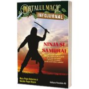Ninja si samurai. Infojurnal (insoteste volumul 5 din seria Portalul magic: Codul luptatorilor ninja)