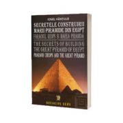 Secretele construirii Marii Piramide din Egipt