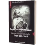 Impactul lui Dumnezeu sau Despre doctrina Sfantului Ioan al Crucii