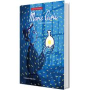 Marie Curie. O viata dedicata cunoasterii