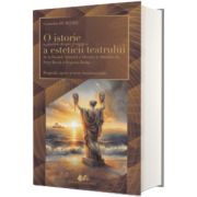 O istorie a gandirii despre frumos si a esteticii teatrului de la Hesiod, Aristotel si Horatiu la Stanislavski, Peter Brook si Eugenio Barba