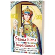 Sfanta Elena Imparateasa cea intocmai cu apostolii