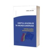 Dreptul Afacerilor in Uniunea Europeana. Institutii si politici ale Uniunii Europene