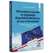 Infractiuni vamale in legislatia Republicii Moldova si cea a Romaniei
