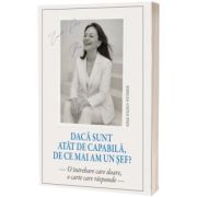 Daca sunt atat de capabila, de ce mai am un sef