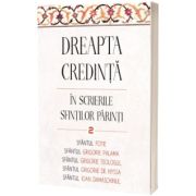 Dreapta credinta in scrierile Sfintilor Parinti, volumul 2