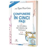 Compunere in cinci pasi. Alcatuirea secventelor textuale, volumul 2