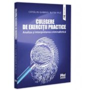 Culegere de Exercitii Practice.  Analiza si Interpretarea Criminalistica