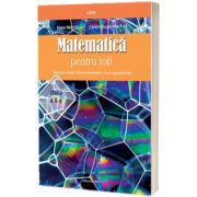 Matematica pentru toti. Stiintele naturii, filiera tehnologica toate specializarile clasa a X-a