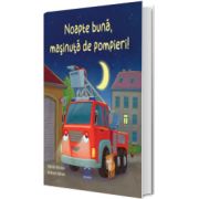 Noapte buna, masinuta de pompieri