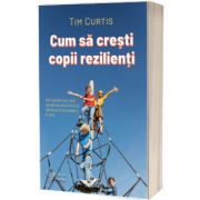 Cum sa cresti copii rezilienti