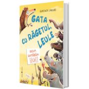 Gata cu ragetul, leule!  Acum hotaram noi