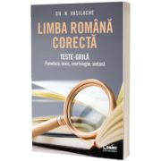 Limba romana corecta. Teste-grila: fonetica, lexic, morfologie, sintaxa