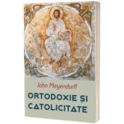 Ortodoxie si Catolicitate